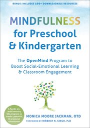 Mindfulness for Preschool and Kindergarten : The OpenMind Program to Boost Social-Emotional Learning and Classroom Engagement cover image