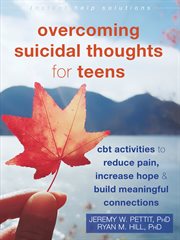 Overcoming suicidal thoughts for teens : CBT activities to reduce pain, increase hope & build meaningful connections cover image