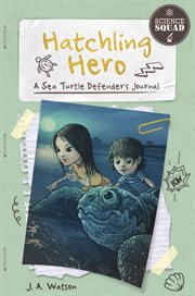 Hatchling hero : a sea turtle defender's journal cover image