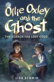 Ollie Oxley and the ghost : the search for lost gold cover image