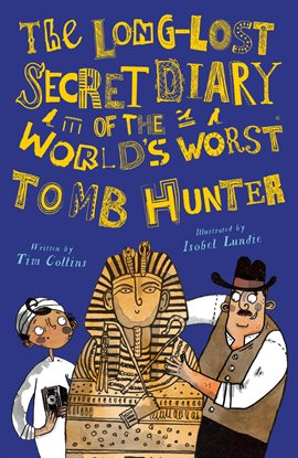 Cover image for The Long-Lost Secret Diary of the World's Worst Tomb Hunter