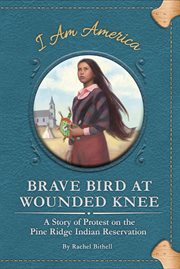 Brave Bird at Wounded Knee : a story of protest on the Pine Ridge Indian Reservation cover image