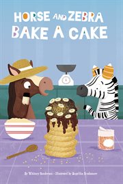 Horse and Zebra Bake a Cake : Horse and Zebra cover image