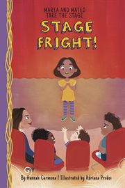 Stage Fright! : Maria and Mateo Take the Stage cover image