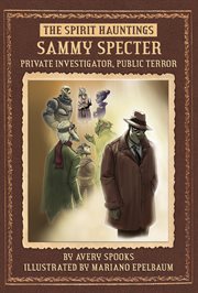 Sammy Specter : Private Investigator, Public Terror. SPIRIT Hauntings cover image