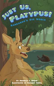 Just us, platypus!. Kangaroo's big world cover image