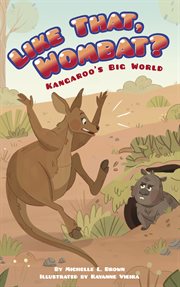Like that, Wombat?. Kangaroo's big world cover image