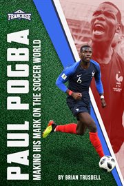 Paul pogba. Making His Mark on the Soccer World cover image