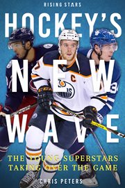 Hockey's new wave : the young superstars taking over the game cover image