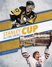 Stanley Cup All-Time Greats : All-Time Greats of Sports Championships cover image