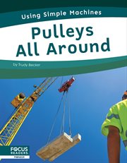 Pulleys All Around : Using Simple Machines cover image