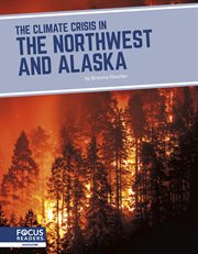 The Climate Crisis in the Northwest and Alaska : Climate Crisis in America cover image