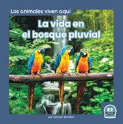 La vida en el bosque pluvial (life in the rain forest) cover image