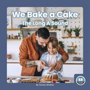 We Bake a Cake : The Long A Sound. On It, Phonics! Vowel Sounds cover image