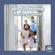 We Go Home : The Long O Sound. On It, Phonics! Vowel Sounds cover image