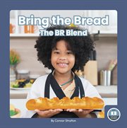 Bring the bread : the BR blend. On It, Phonics! Consonant Blends cover image