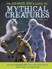 The Genius Kid's Guide to Mythical Creatures cover image