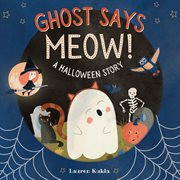 Ghost Says Meow! : A Halloween Story cover image