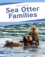 Sea Otter Families : Animal Teams cover image