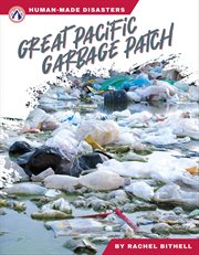 Great Pacific Garbage Patch : Human-Made Disasters cover image