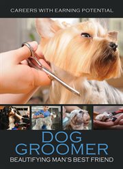 Dog groomer : beautifying man's best friend cover image