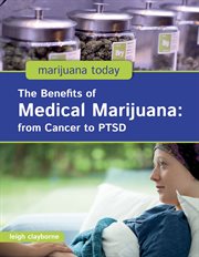 The benefits of medical marijuana : from cancer to PTSD cover image
