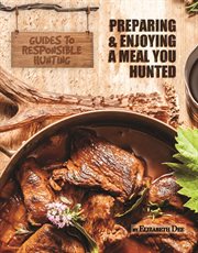 Preparing and enjoying a meal you hunted cover image