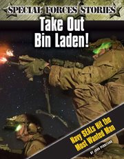 Take out Bin Laden! : Navy SEALs hit the most wanted man cover image