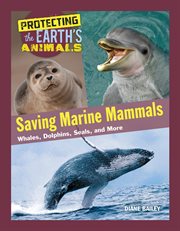 Saving marine mammals : whales, dolphins, seals, and more cover image