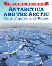 Antarctica and the Arctic : facts, figures, and stories cover image