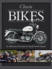 Classic bikes : a collection of iconic & much-loved classics cover image