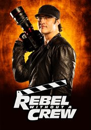 Rebel without a crew: the robert rodriguez film school - season 1 cover image