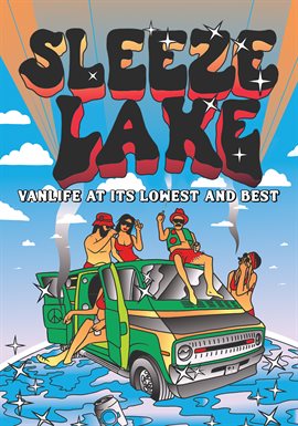 Sleeze Lake: Vanlife at its Lowest & Best