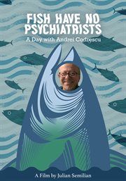 Fish Have No Psychiatrists: A Day With Andrei Codrescu cover image