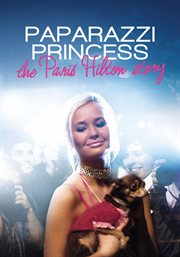 Paparazzi Princess : The Paris Hilton Story cover image
