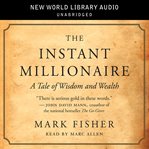 The instant millionaire : a tale of wisdom and wealth cover image