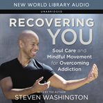 Recovering You : Soul Care and Mindful Movement for Overcoming Addiction cover image