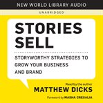 Stories Sell : Storyworthy Strategies to Grow Your Business and Brand cover image