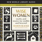 Wise Women : Myths and Stories for Midlife and Beyond cover image