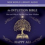 The Intuition Bible : How and Why to Tap Into Your Inner Wisdom cover image