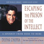 Escaping the prison of the intellect : a journey from here to here cover image
