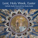 Lent, holy week, easter. A Catholic's Guide cover image