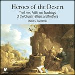 Heroes of the desert. The Lives and Teachings of the Desert Fathers and Mothers cover image