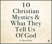 10 christian mystics and what they tell us of god cover image