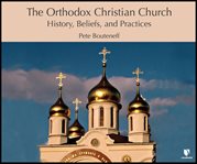 The orthodox christian church. History, Beliefs, and Practices cover image