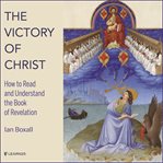 The victory of christ. Exploring the Book of Revelation cover image