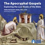 The apocryphal gospels. Exploring the Lost Books of the Bible cover image