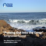 "putting out into the deep". An Ignatian Retreat cover image