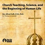 Church teaching, science, and the beginning of human life cover image