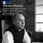Thomas merton. A Spiritual Guide for the Twenty-First Century cover image